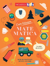 Încarcă imaginea în vizualizatorul Galerie, Cum folosim matematica in viata de zi cu zi, Kim Hankinson, Jenny Jacoby
