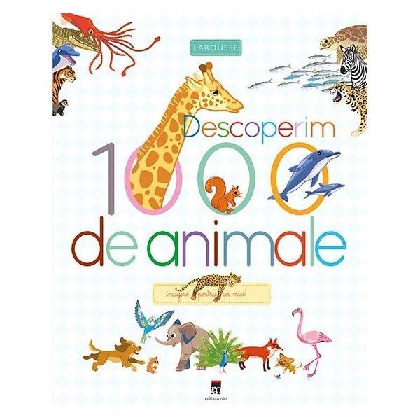 Descoperim 1000 de animale - Larousse