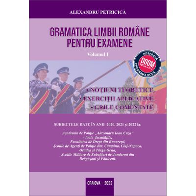 Gramatica Limbii Romane pentru Examene, Volumul I: Notiuni teoretice. Conform noua programa DOOM 3. Editia 2023 - Alexandru Petricica