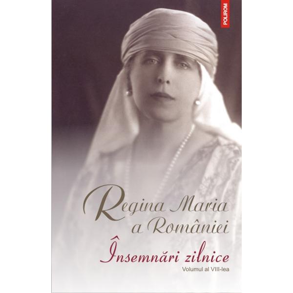 Insemnari zilnice. Vol. al VIII-lea - Regina Maria a Romaniei