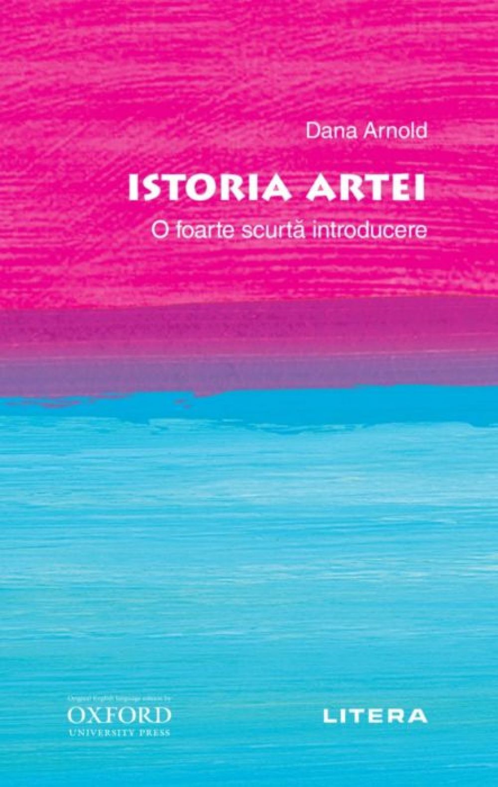Oxford. Istoria artei. O foarte scurta introducere, Dana Arnold