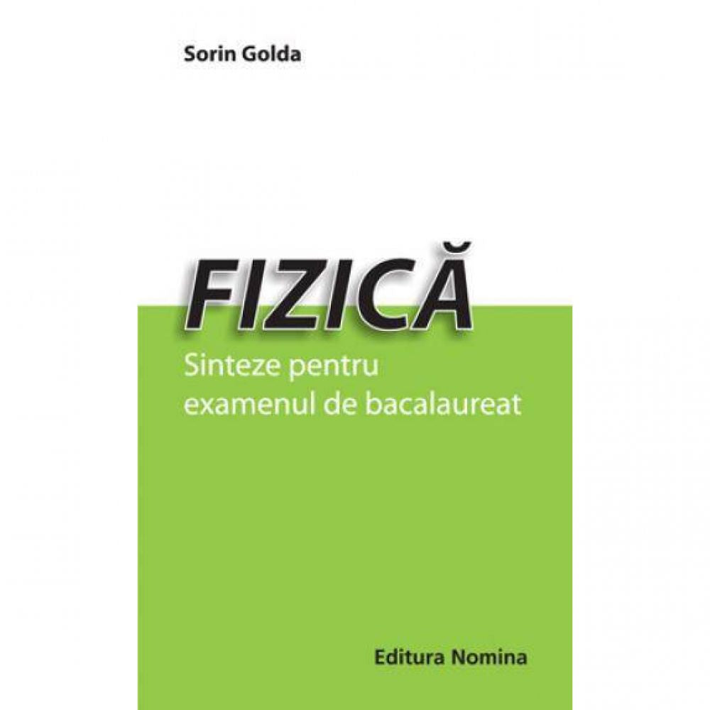 Fizica. Sinteze pentru examenul de bacalaureat - Sorin Golda