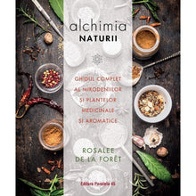 Încarcă imaginea în vizualizatorul Galerie, Alchimia naturii. Ghidul complet al mirodeniilor si plantelor medicinale si aromatice, Rosalee De La Foret
