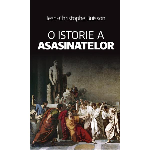 O istorie a asasinatelor - Jean-Christophe Buisson