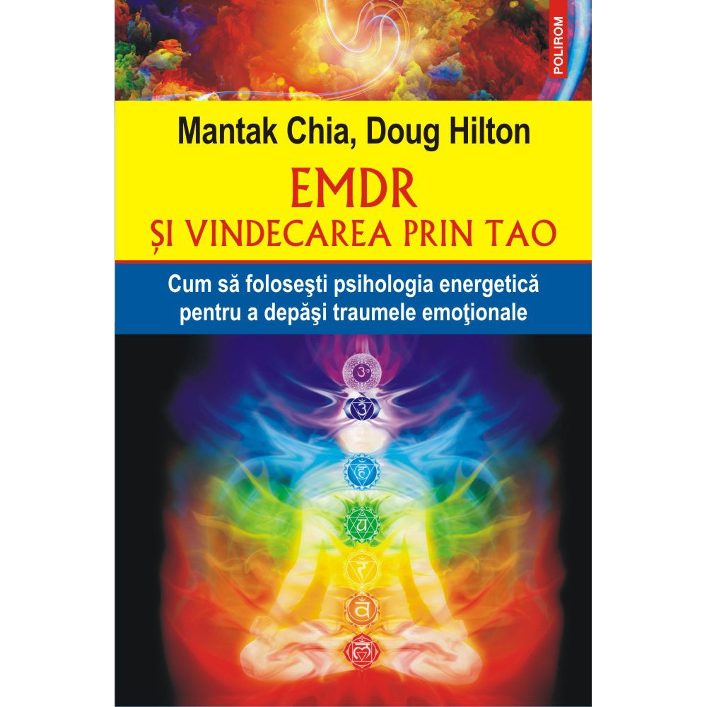 EMDR ?i vindecarea prin Tao. Cum s? folose?ti psihologia energetic? pentru a dep?i traumele emo?ionale - Mantak Chia, Doug Hilton