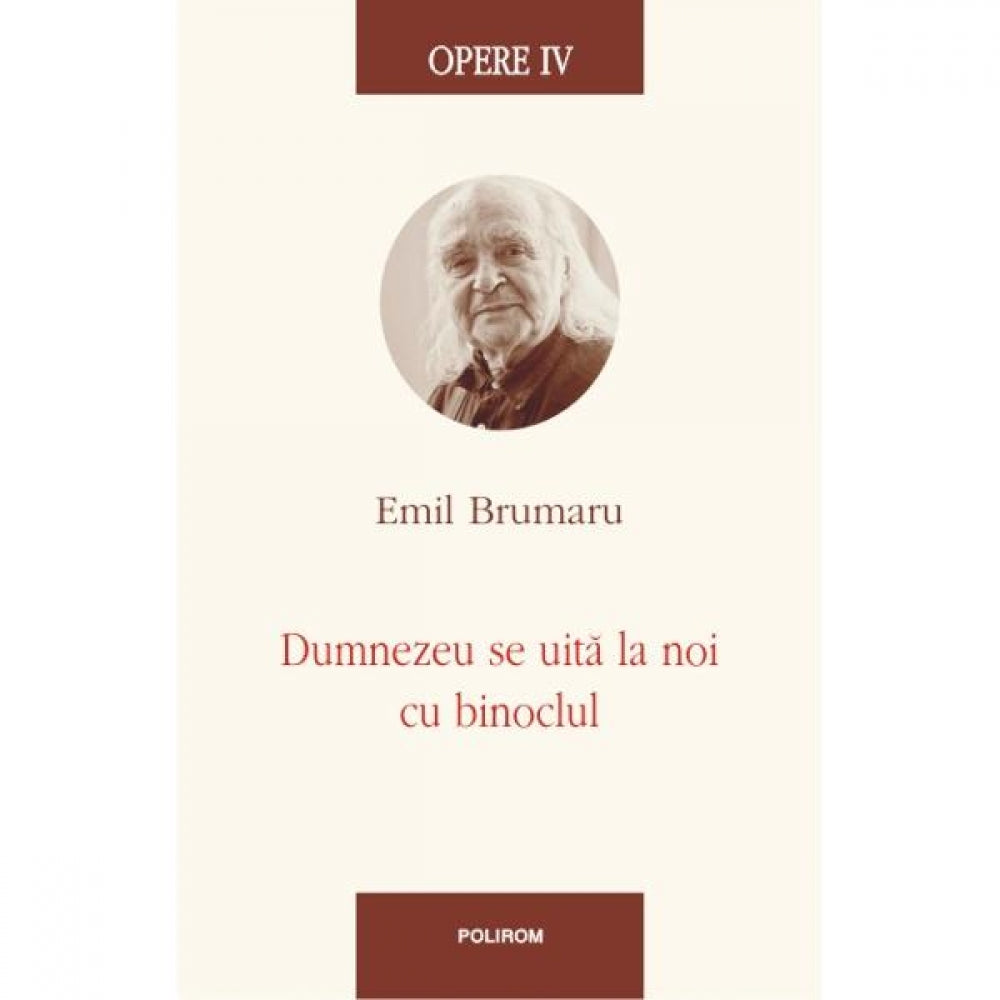 Opere IV: Dumnezeu se uita la noi cu binoclul - Emil Brumaru