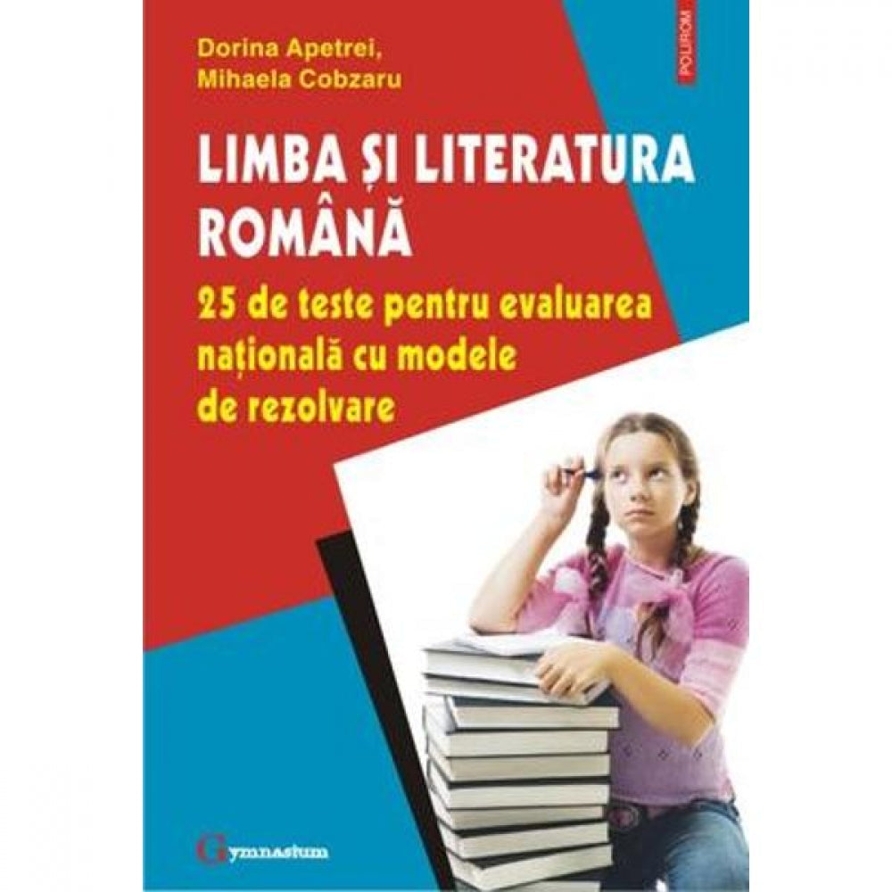 Limba si literatura romana 25 de teste pentru evaluare nationala - Dorina Apetrei