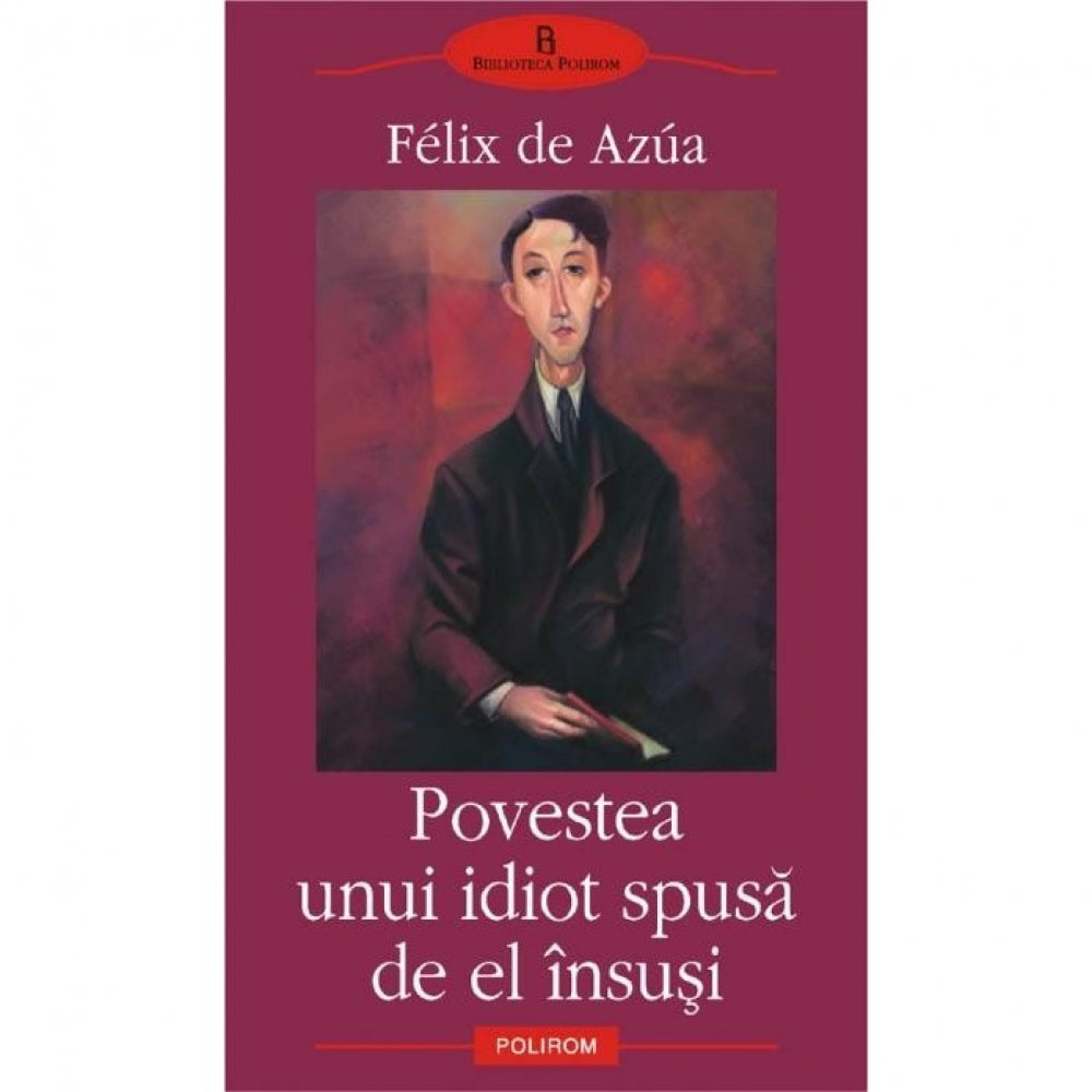 Povestea Unui Idiot Spusa De El Insusi - Felix de Azua