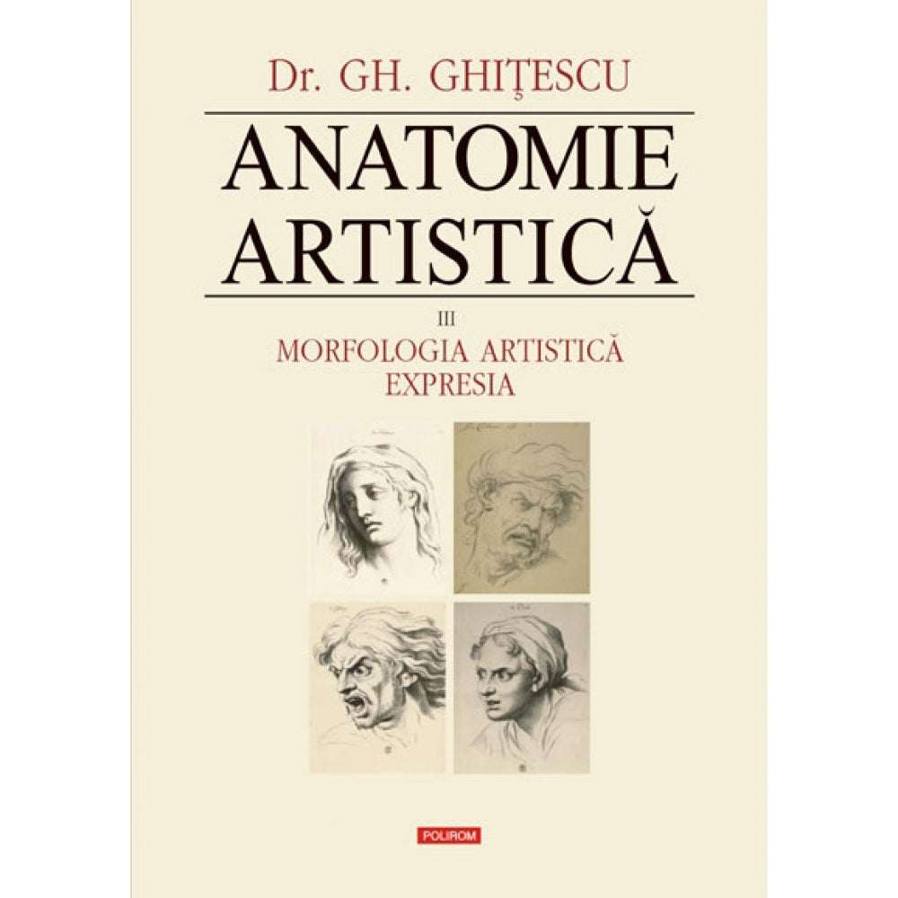 Anatomie artistica. Vol. III: Morfologia artistica. Expresia - Gheorghe Ghitescu