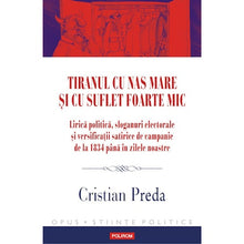 Încarcă imaginea în vizualizatorul Galerie, Tiranul cu nas mare si cu suflet foarte mic. Lirica politica, sloganuri electorale si versificatii satirice de campanie de la 1834 pana in zilele noastre, Cristian Preda
