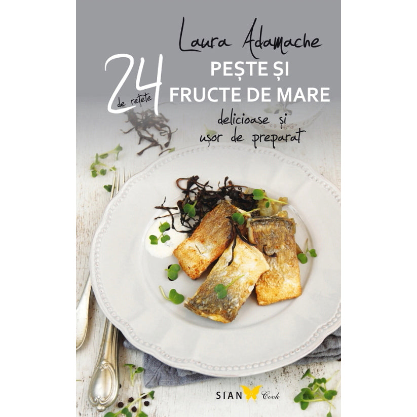 24 retete. Peste si fructe de mare - Laura Adamache