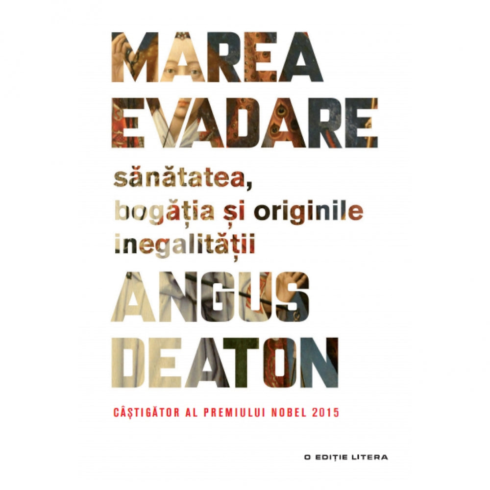 Marea Evadare. Sanatatea, Bogatia si Originile Inegalitatii. Angus Deaton