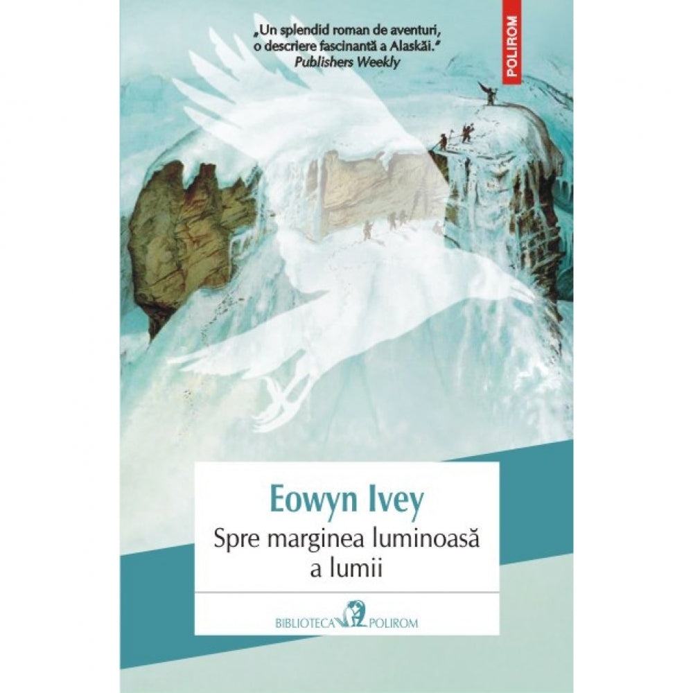 Spre marginea luminoasa a lumii - Eowyn Ivey