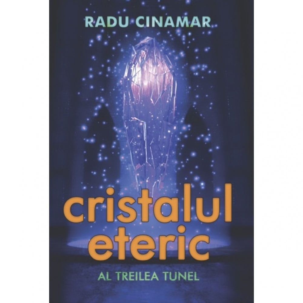 Cristalul eteric: Al treilea tunel, de Radu Cinamar, Editura Daksha