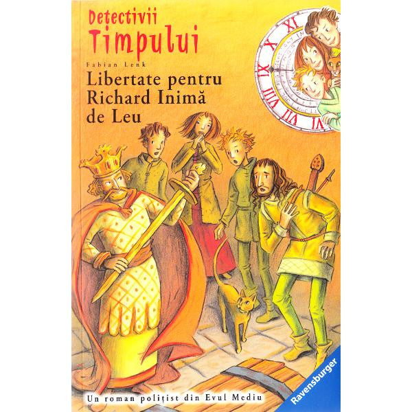 Detectivii timpului 14: Libertate pentru Richard Inima de Leu - Fabian Lenk