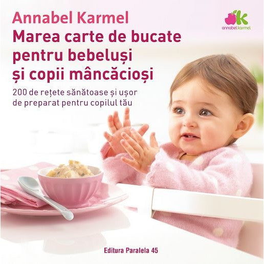Marea carte de bucate pentru bebelusi si copii mancaciosi - Karmel Annabel