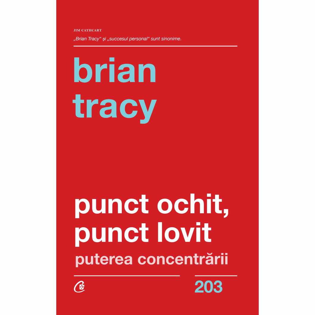 Punct ochit, punct lovit. Puterea concentrarii, Brian Tracy