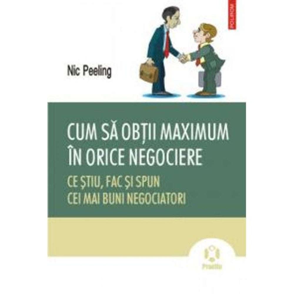 Cum sa obtii maximum in orice negociere - Nic Peeling