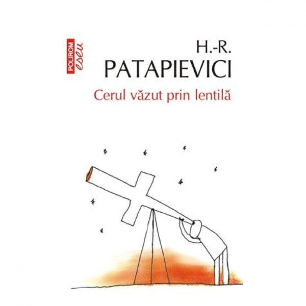 Cerul vazut prin lentila. Ed. 2013 - Horia Roman-Patapievici