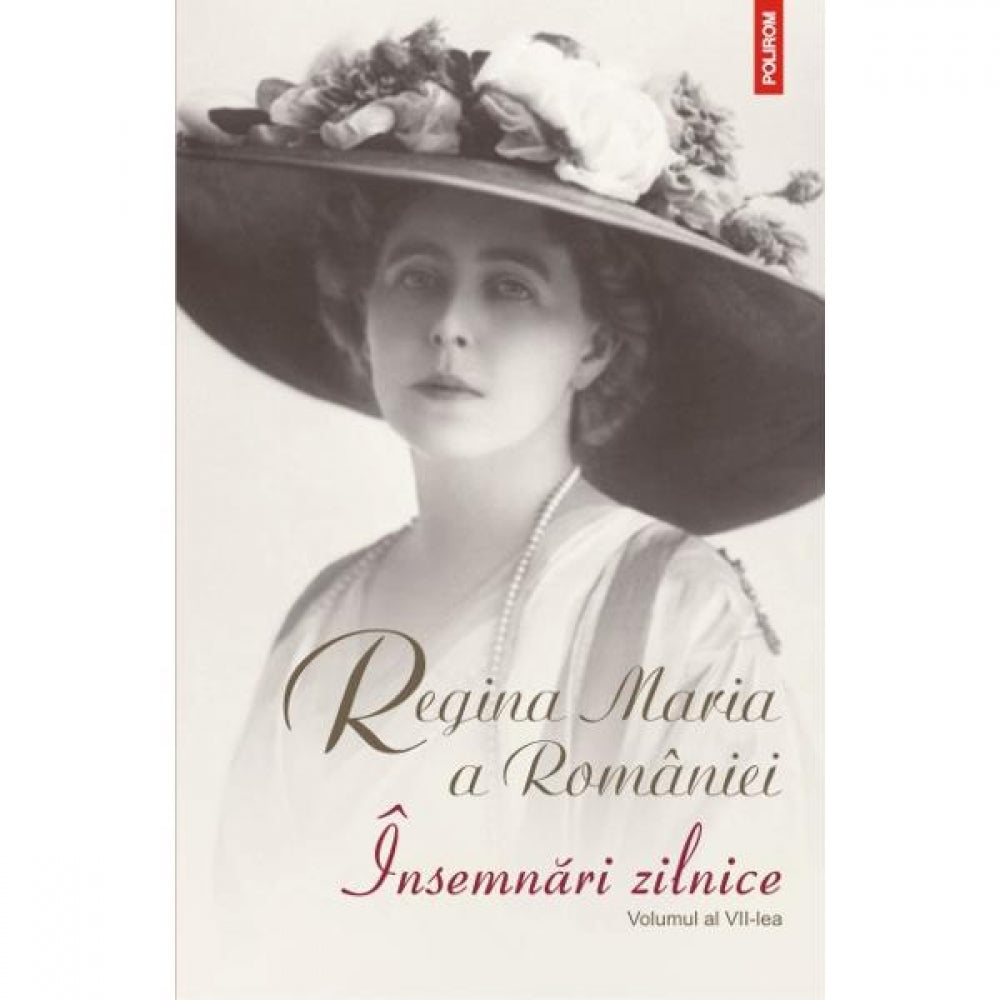 Insemnari zilnice vol.7 - Regina Maria a Romaniei