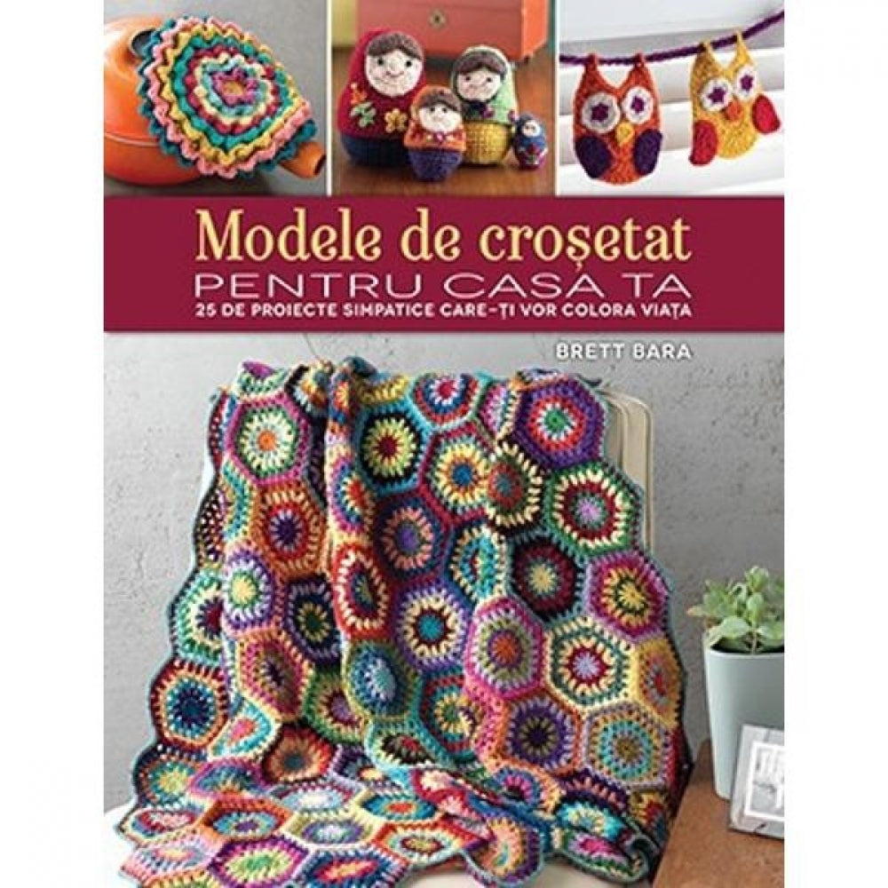 Modele de crosetat pentru casa ta - 25 de proiecte simpatice care-ti vor colora viata