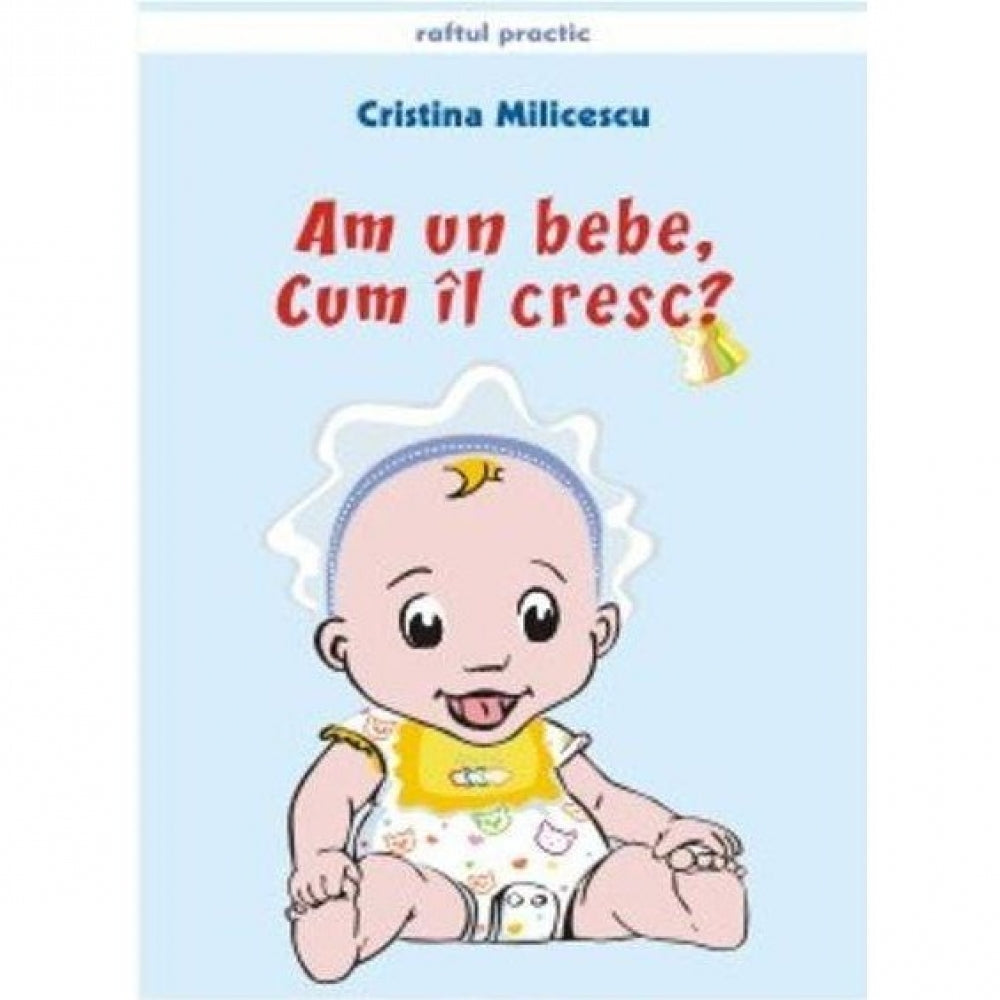 Am Un Bebe,Cum Il Cresc ? - Cristina Milicescu