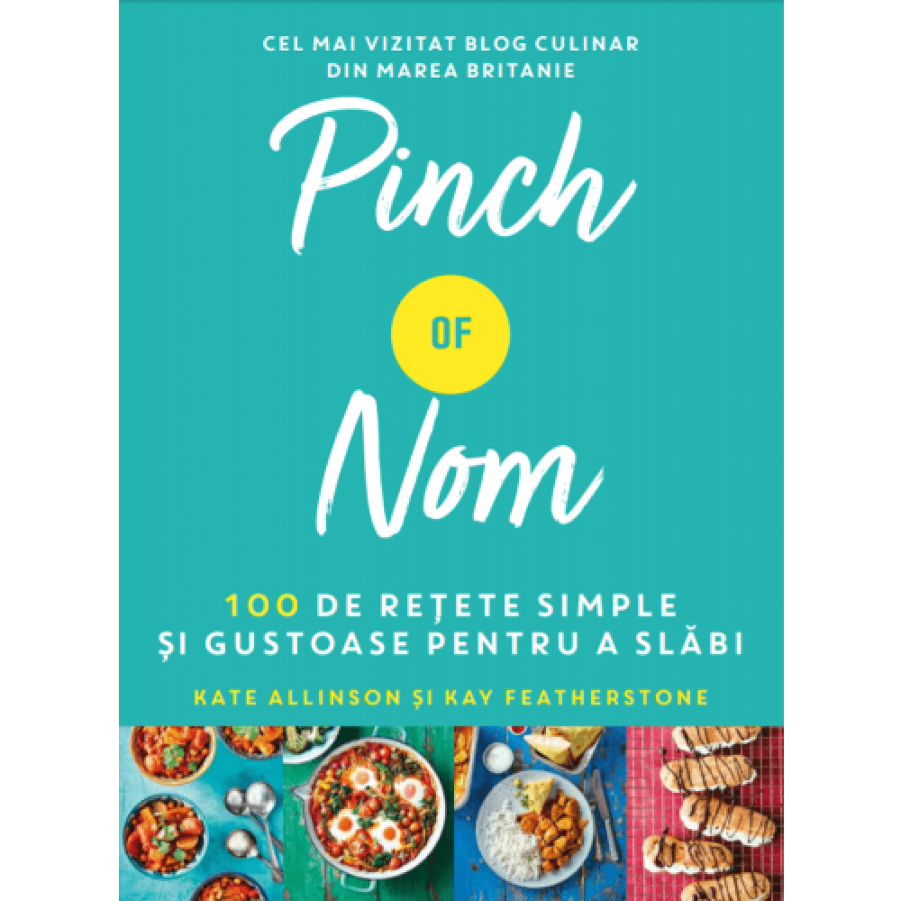 Pinch of nom. 100 de retete simple si gustoase pentru a slabi, Kate Allison, Kay Featherstone