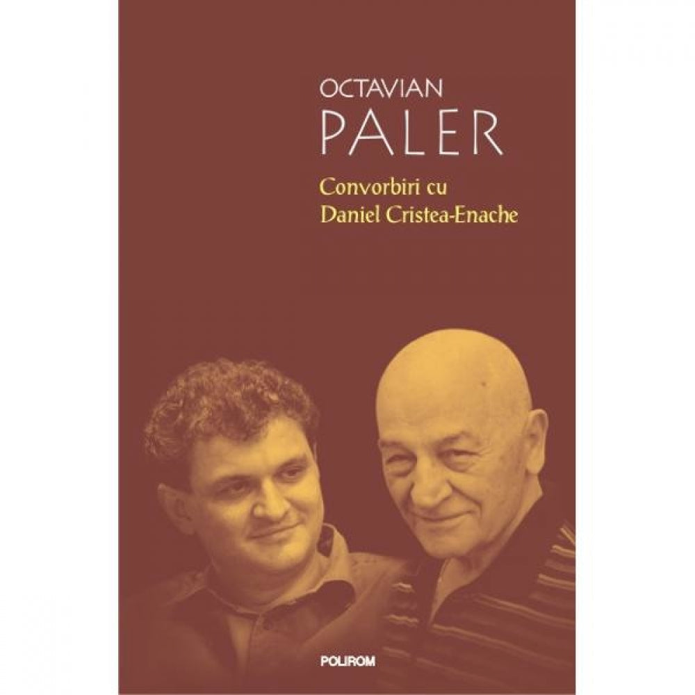Convorbiri cu Daniel Cristea-Enache - Octavian Paler