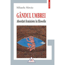 Încarcă imaginea în vizualizatorul Galerie, G?ndul umbrei. Abord?ri feministe ?n filosofie, Mihaela Miroiu
