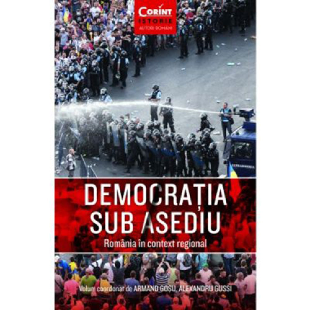 Democratia Sub Asediu. Romania In Context Regional, Coord. Armand Gosu, Alexandru Gussi