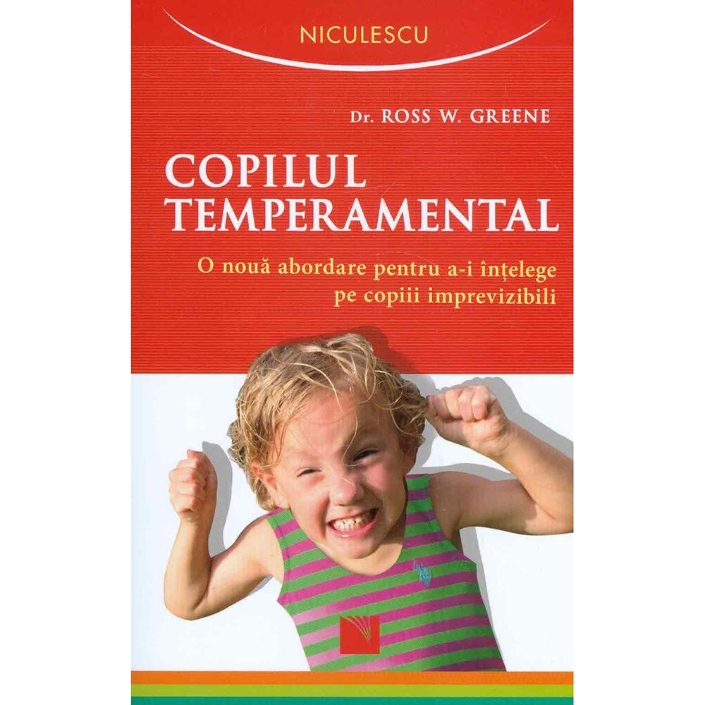 Copilul temperamental. O noua abordare pentru a-i intelege pe copiii imprevizibili
