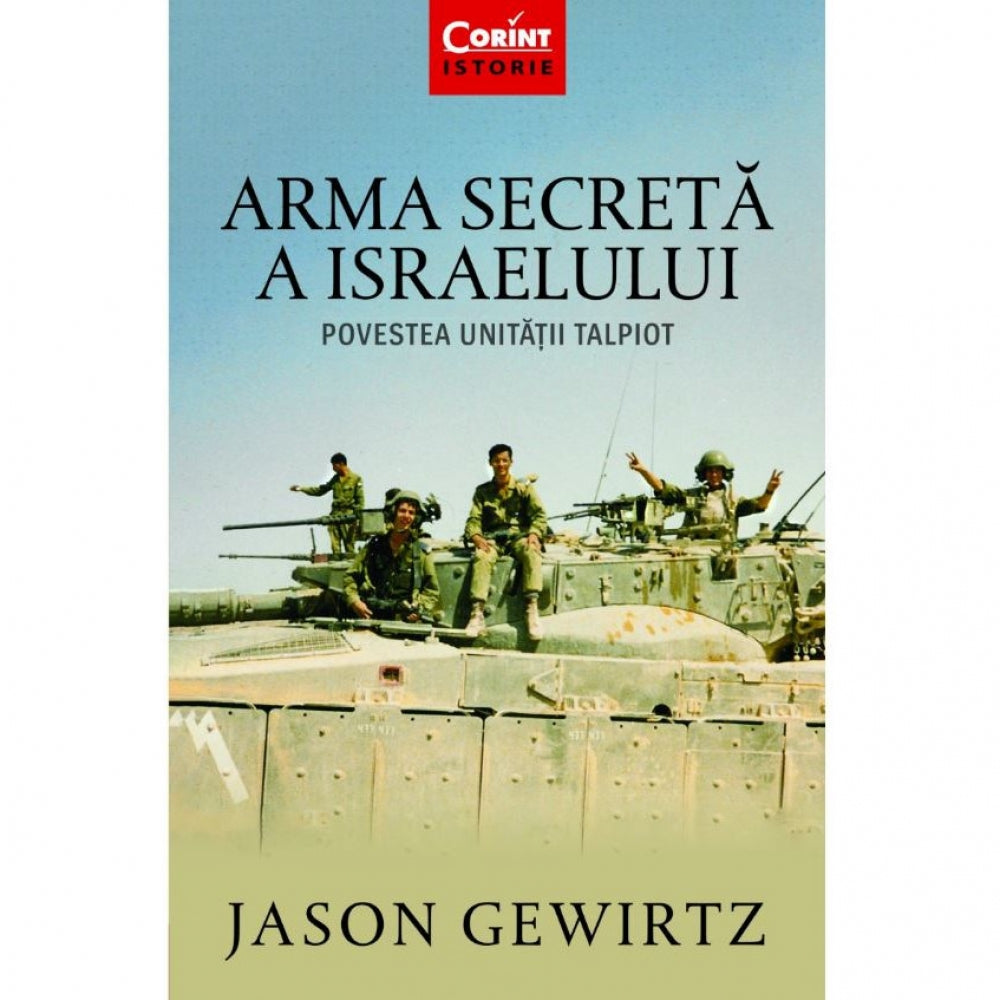Arma secreta a Israelului. Povestea unitatii Talpiot, Jason Gewirtz
