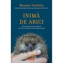 Încarcă imaginea în vizualizatorul Galerie, Inima de arici. Povestea unei mici calauze care m-a invatat ce inseamna curajul, Massimo?Vacchetta

