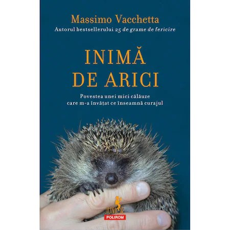Inima de arici. Povestea unei mici calauze care m-a invatat ce inseamna curajul, Massimo?Vacchetta