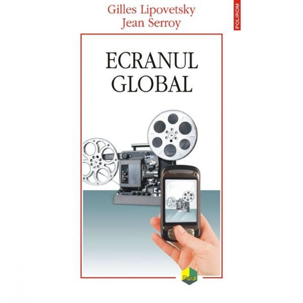 Ecranul global - Gilles Lipovetsky, Jean Serroy