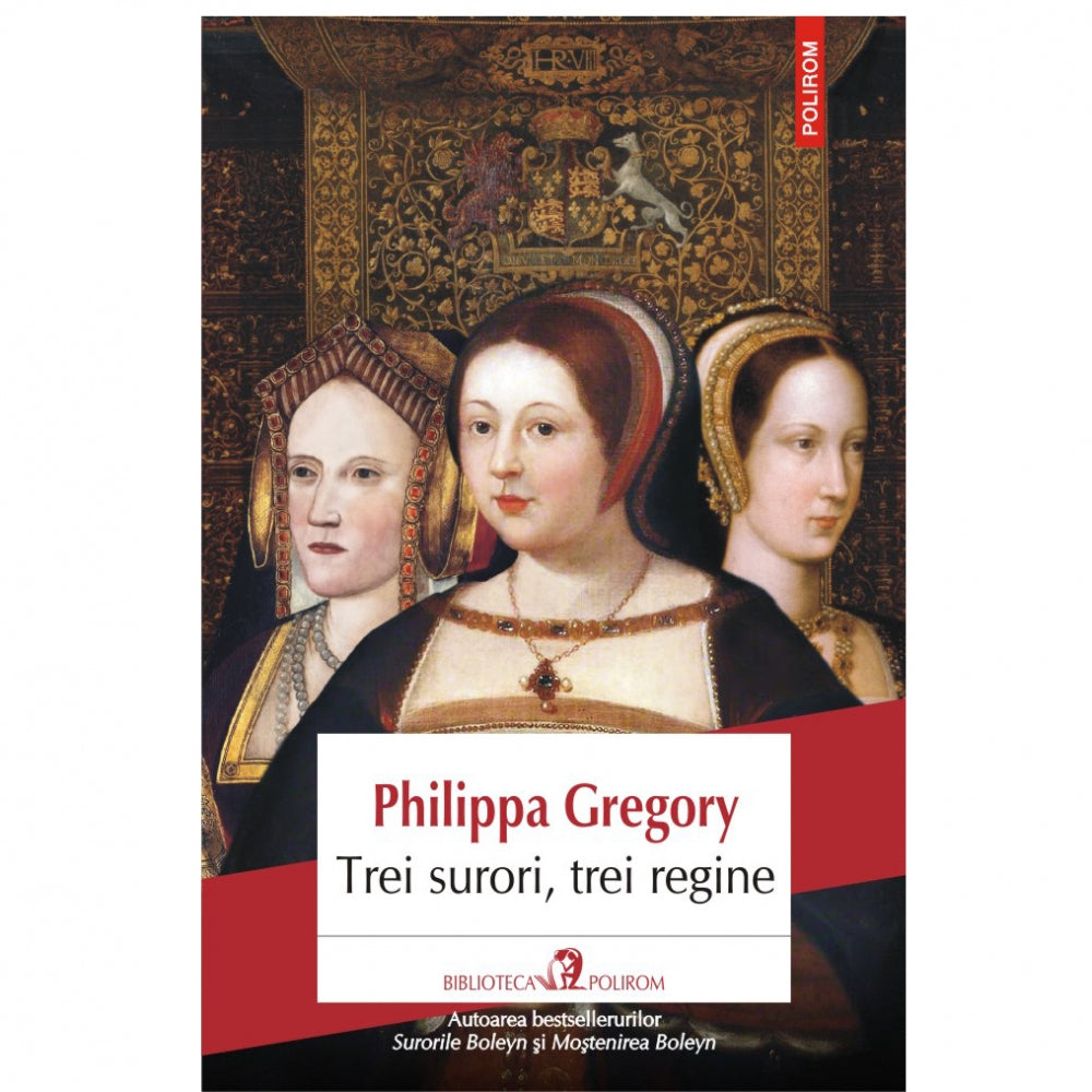 Trei surori, trei regine - Philippa Gregory
