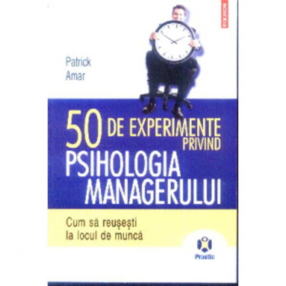 50 de experimente privind psihologia managerului - Patrick Amar