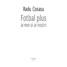 Încarcă imaginea în vizualizatorul Galerie, Fotbal plus ai mei si ai nostri, Radu Cosasu

