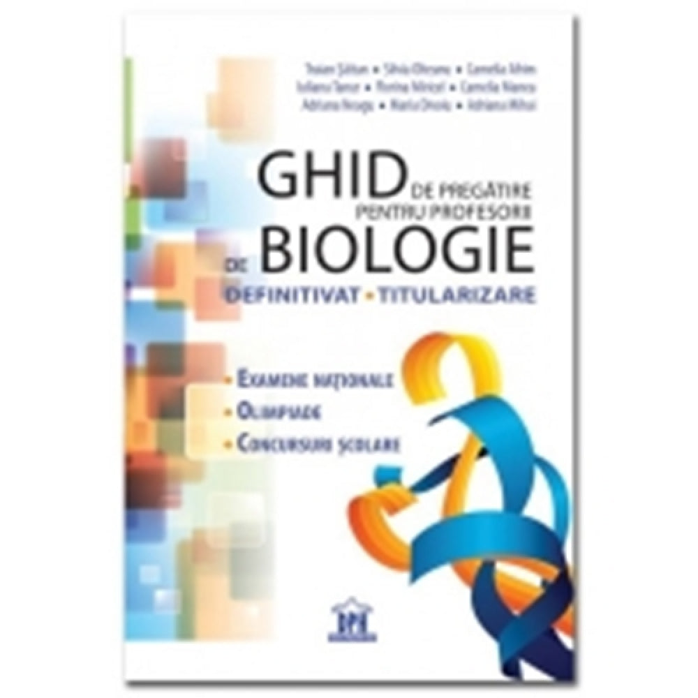 Ghid de Pregatire pentru Profesorii de Biologie - definitivat Titularizare - Traian Saitan, Silvia Olteanu, Camelia Afrim
