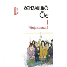 Încarcă imaginea în vizualizatorul Galerie, J. Fiinta sexuala - Kenzaburo Oe
