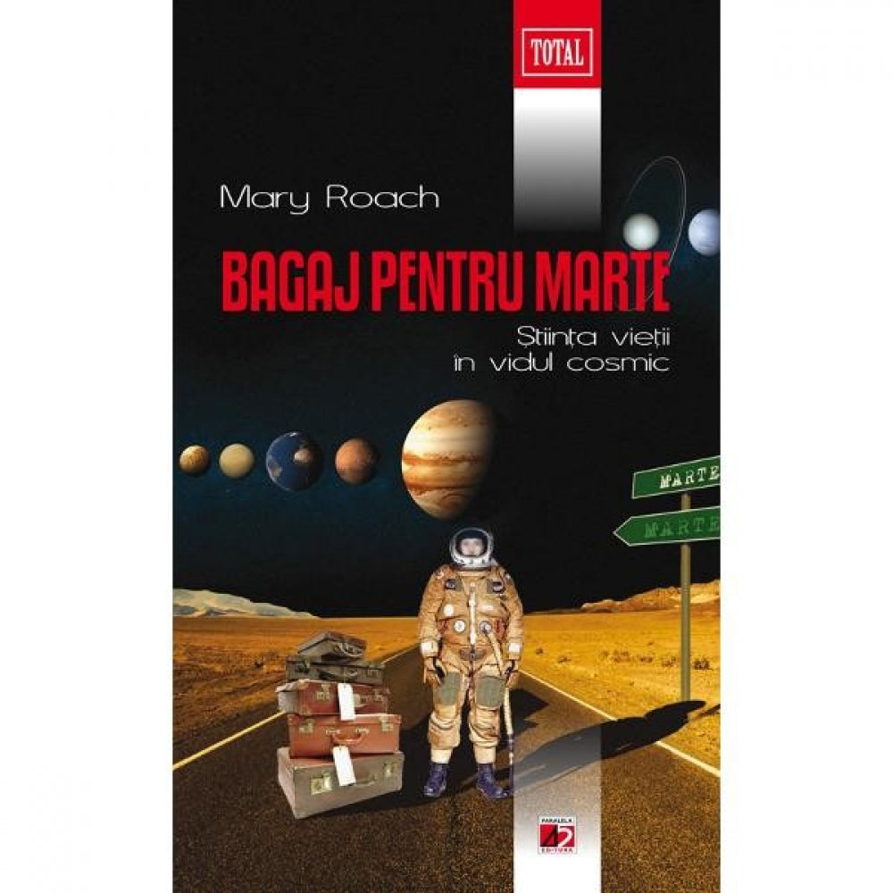 Bagaj pentru Marte. Ciudata Stiinta a Vietii in Vidul Cosmic - Mary Roach