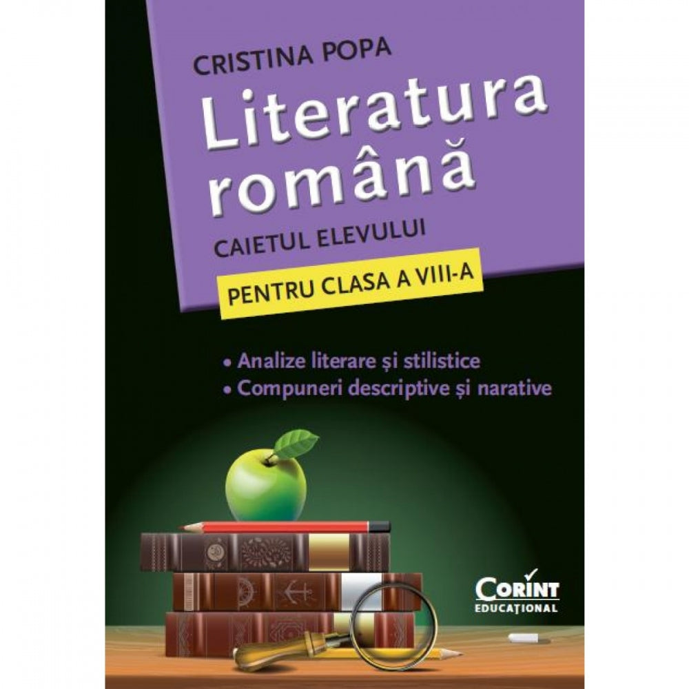 Caiet elev cls. A vIII-a literatura. Analize si compuneri - Cristina Popa