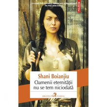 Încarcă imaginea în vizualizatorul Galerie, Oamenii Eternitatii Nu Se Tem Niciodata - Shani Boianjiu
