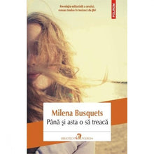 Încarcă imaginea în vizualizatorul Galerie, Pana si asta o sa treaca - Milena Busquets
