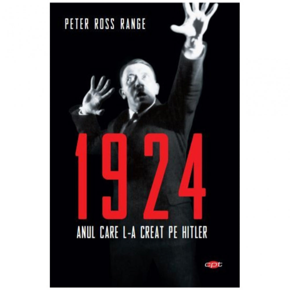1924. Anul care l-a creat pe Hitler, Peter Ross Range. Carte pentru toti vol 125