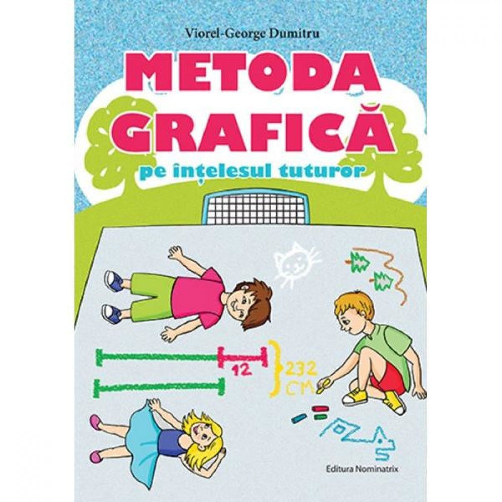 Metoda grafica pe intelesul tuturor - Viorel-George Dumitru
