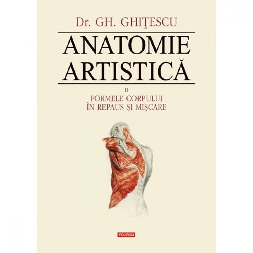 Anatomie artistica. Volumul II - Formele corpului - Gheorghe Ghitescu