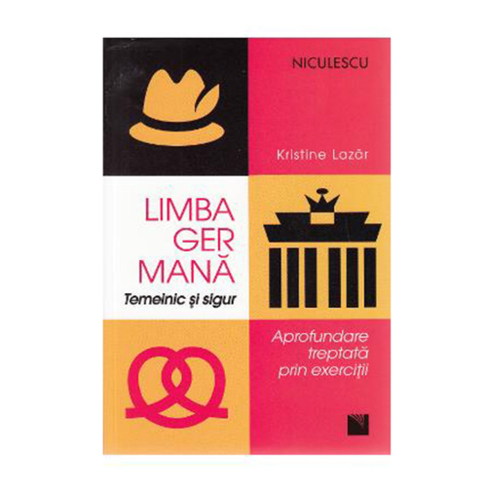 Limba germana. Temeinic si sigur. Aprofundare treptata prin exercitii - Kristine Lazar