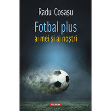 Încarcă imaginea în vizualizatorul Galerie, Fotbal plus ai mei si ai nostri, Radu Cosasu
