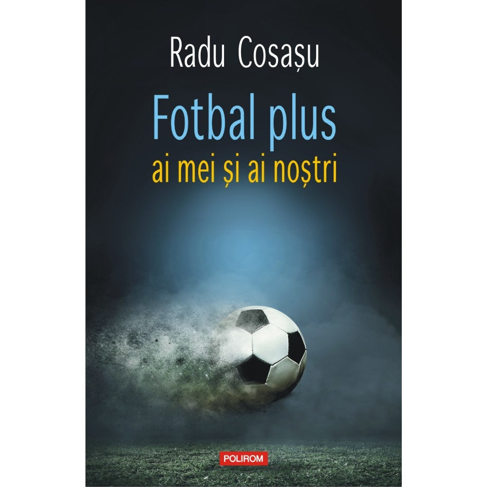 Fotbal plus ai mei si ai nostri, Radu Cosasu